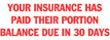 Order Now! Xstamper Stock Stamp with phrase 'YOUR INSURANCE HAS PAID THEIR PORTION BALANCE DUE IN 30 DAYS'. Available in Red ink. 1/2" x 1-5/8" impression size. Free Shipping! No Sales Tax - Ever!